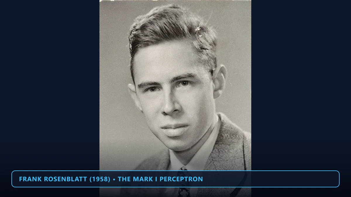 Frank Rosenblatt who created the Mark I Perceptron in 1958 at Cornell